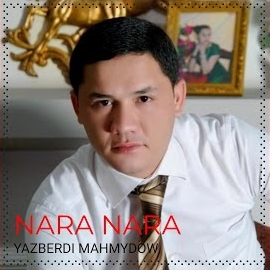 Yazberdi Mahmydow Nara Nara